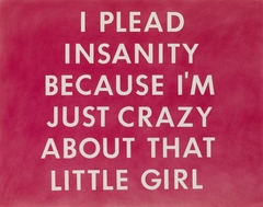 I PLEAD INSANITY BECAUSE I’M JUST CRAZY ABOUT THAT LITTLE GIRL by Edward Ruscha